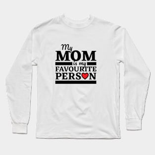 My Mom Is My Favourite Person Long Sleeve T-Shirt